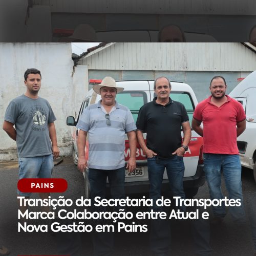 Transição da Secretaria de Transportes Marca Colaboração entre Atual e Nova Gestão em Pains