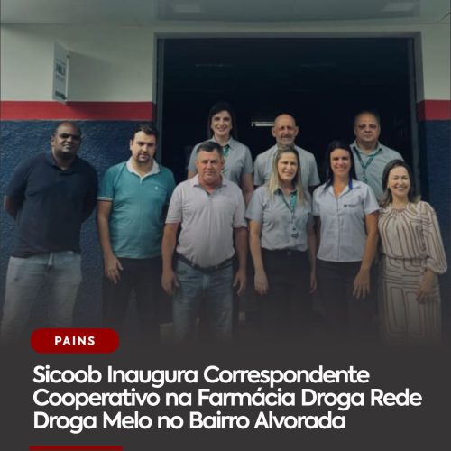 Sicoob Inaugura Correspondente Cooperativo na Farmácia Droga Rede Droga Melo no Bairro Alvorada