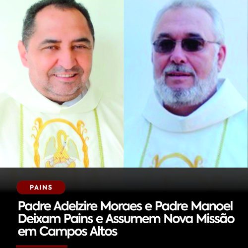 Padre Adelzire Moraes e Padre Manoel Deixam Pains e Assumem Nova Missão em Campos Altos