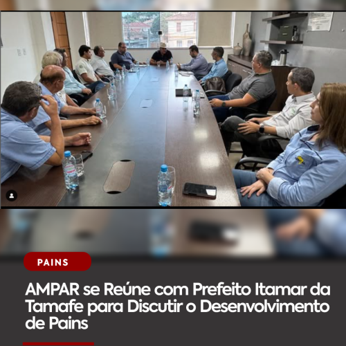 AMPAR se Reúne com Prefeito Itamar da Tamafe para Discutir o Desenvolvimento de Pains